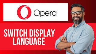 How to Change Display Language in Opera — Step by Step Opera Browser Tutorial