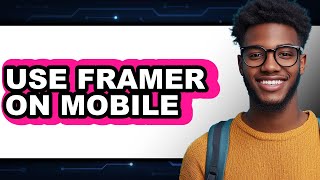 How to Use Framer on Mobile - Step by Step