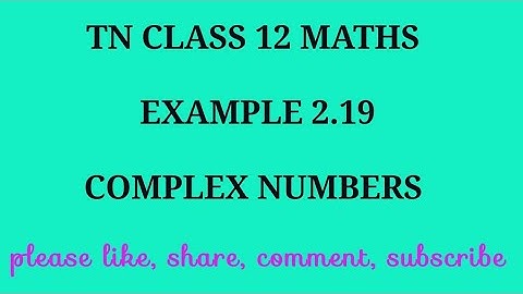 TN 12 maths chapter 2 complex numbers example 2.19