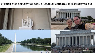 Visiting The Reflecting Pool & Lincoln Memorial In Washington D.C