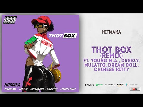 Hitmaka - Thot Box Ft. Young M.A., Dreezy, Mulatto, Dream Doll x Chinese Kitty