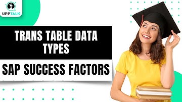 Trans Table Data Types in SAP SuccessFactors | SAP SuccessFactors Tutorials For Beginners | Upptalk