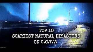 Top 10 Scariest Natural Disaster Videos on CCTV Footage (HORROR MARATHON)