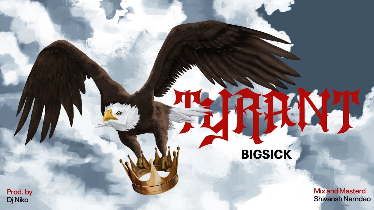 BIGSICK - Tyrant | Prod. by - DJ NIKO | Official Music Video |