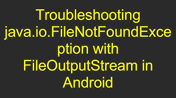 Troubleshooting java.io.FileNotFoundException with FileOutputStream in Android