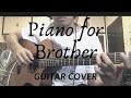 Piano for Brother Guitar Cover (Crash Landing on You)