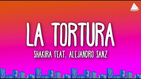 Shakira - La Tortura (Letra/Lyrics) feat. Alejandro Sanz