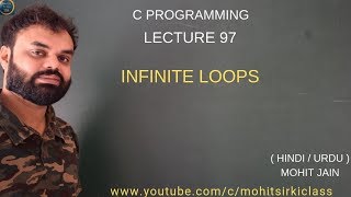 C PROGRAMMING LECTURE 97(HINDI/URDU) INFINITE LOOPS BY MOHIT JAIN