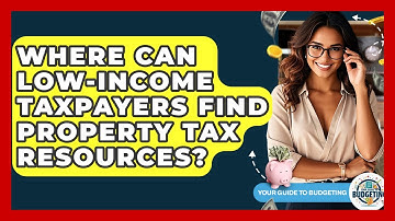 Where Can Low-income Taxpayers Find Property Tax Resources? - Your Guide to Budgeting