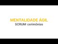 MINICURSO MENTALIDADE ÁGIL E SCRUM - AULA 8 - SCRUM - CERIMÔNIAS