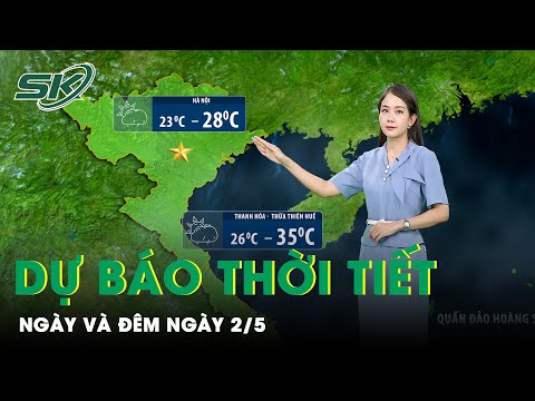 Dự Báo Thời Tiết Mới Nhất Hôm Nay Ngày 2/5 