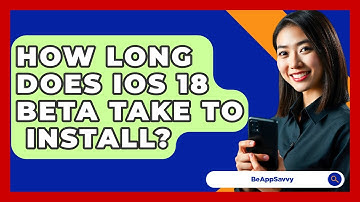 How Long Does iOS 18 Beta Take To   Install? - Be App Savvy