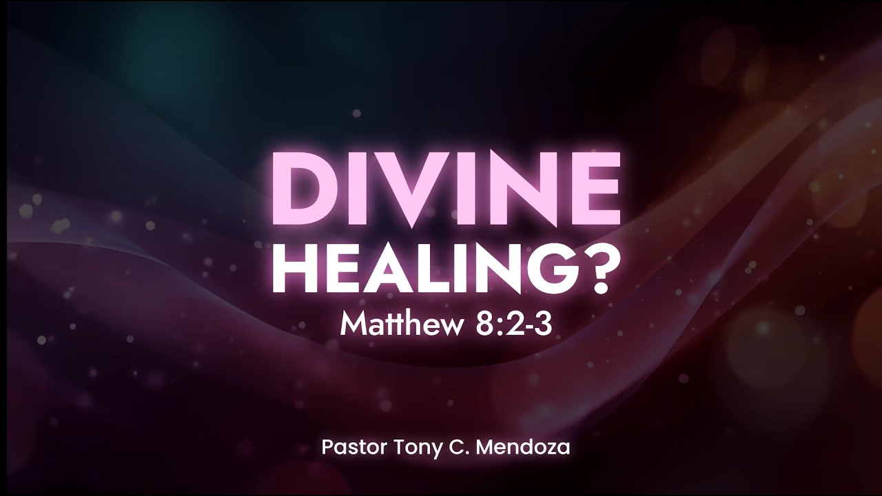Divine Healing?: Matthew 8:2-3 | Pastor Tony C. Mendoza