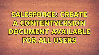 Salesforce Create A Contentversion Document Available For All Users