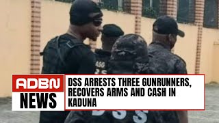DSS Arrests Three Gunrunners, Recovers Arms and Cash in Kaduna