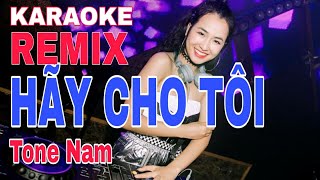 Karaoke Hãy Cho Tôi remix tone Nam nhạc sống