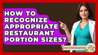 How To Recognize Appropriate Restaurant Portion Sizes? - Your Nutrition Network