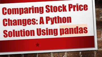 Comparing Stock Price Changes: A Python Solution Using pandas