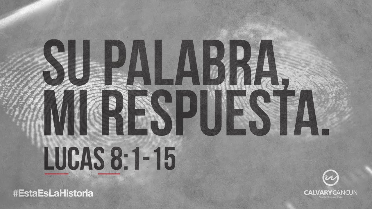Lucas 8 1 15 Su Palabra Mi Respuesta Youtube