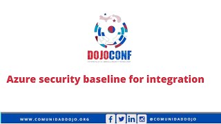 DOJOCOnf 2021 - Azure security baseline for integration