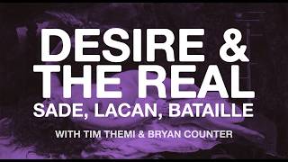 Desire & The Real: Sade, Lacan, Bataille with Tim Themi and Bryan Counter
