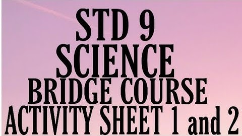 ||STD 9 SCIENCE BRIDGE COURSE ACTIVITY SHEET 1 AND 2||