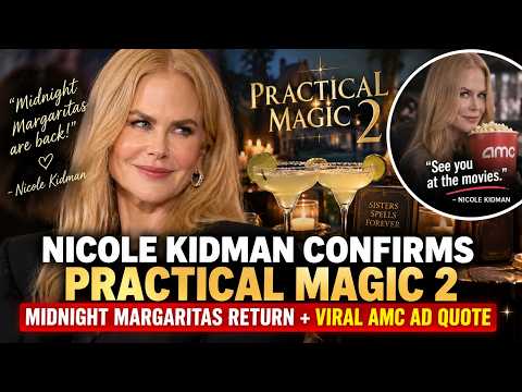 Nicole Kidman Confirms Practical Magic 2! Midnight Margaritas Return + Viral AMC Ad Quote