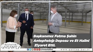 BAŞKANIMIZ FATMA ŞAHİN ANTEPFISTIĞI LİSANSLI DEPOSU VE ET HALİ ET BORSASI ZİYARET ETTİ