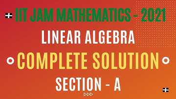 ||IIT JAM MATHEMAITCS - 2021|| Linear Algebra|| Complete Solution|| Section - A||