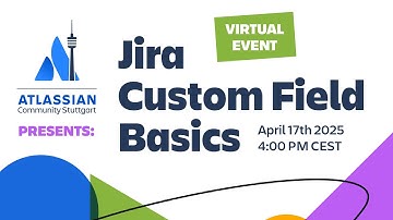 Jira Custom Field Basics | Atlassian Community Stuttgart Virtual ACE Event 2025