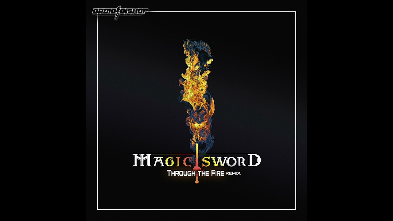 Droid Bishop -  Through The Fire (Magic Sword Remix)