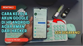 PENTING! Cara Kelola Akun Google di HP Android Agar Aman Dari Hacker, Cek Sekarang!