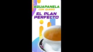 AGUAPANELA CON QUESO EL PLAN PERFECTO
