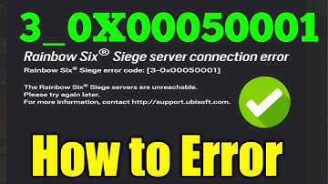 Rainbow Six Siege Server Connection Error 3-0x00050001 Maintenance, Updates, and Server