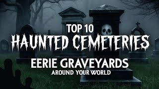 Top 10 Most Haunted Cemeteries Around the World" #top#viralvideo