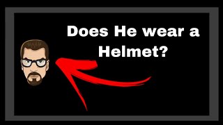 Does Gordon Freeman wear a Helmet? | Half life