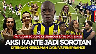 Kante Sampe KETAKUTAN Begitu!!! Lihat Aksi Kante Di Tengah Chaos Laga Fenerbahce Melawan Lyon