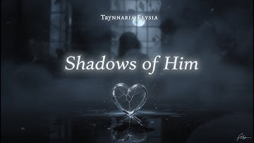 Taynnaria Elysia – Shadows of Him (Official Video)