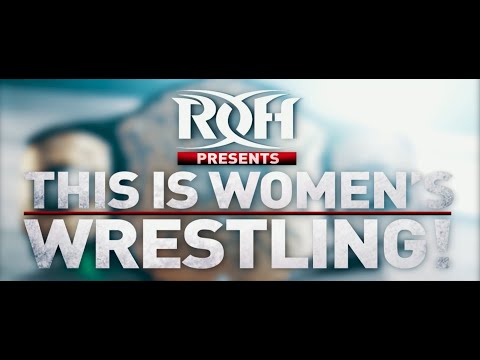 THIS IS WOMEN'S WRESTLING!: A Ring of Honor Documentary (Uncut Version)