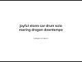 joyful storm car drum solo roaring dragon downtempo / audiosparx-v2-0: 5