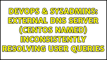 DevOps & SysAdmins: External DNS server (centos named) inconsistently resolving user queries