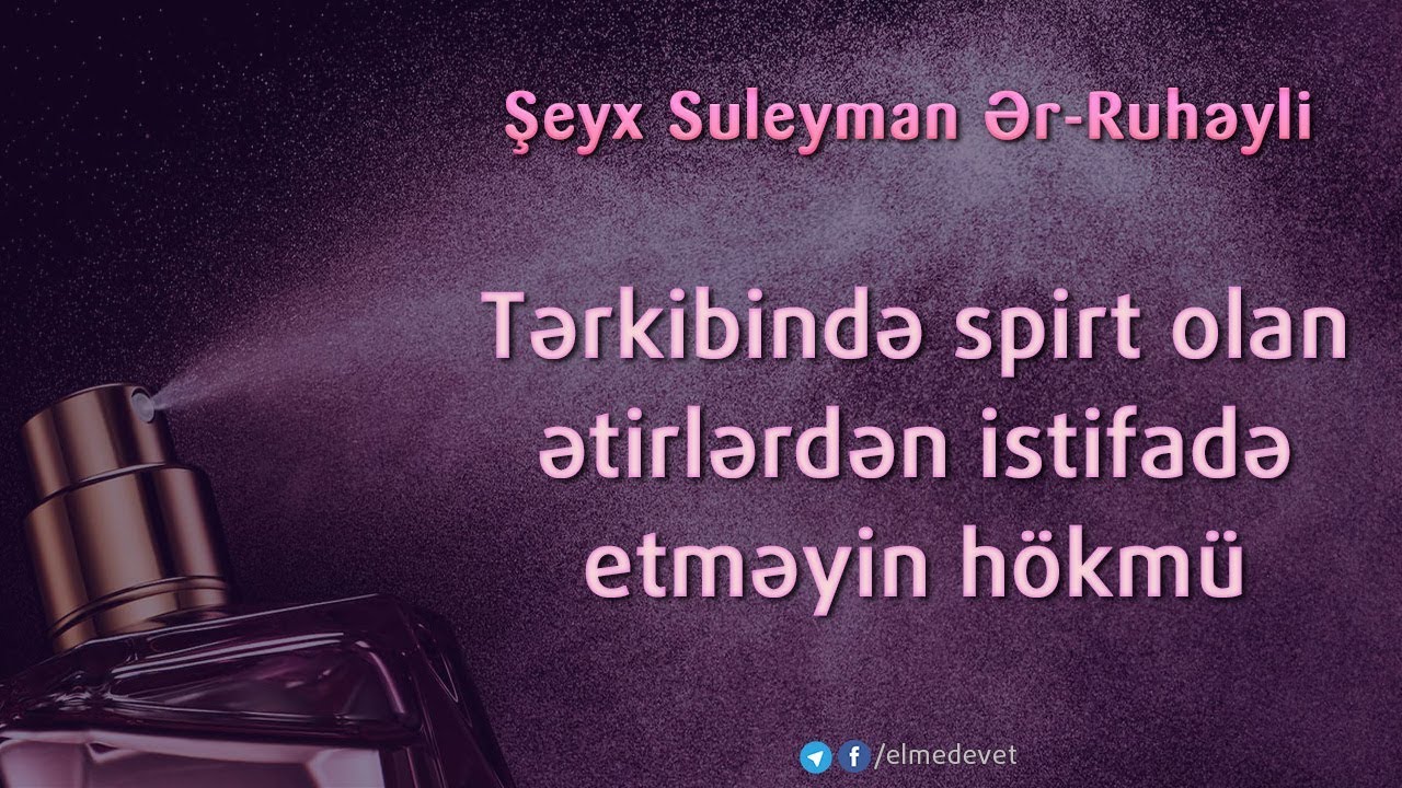 Tərkibində spirt olan ətirlərdən istifadə etməyin hökmü - Şeyx Suleyman Ruheyli