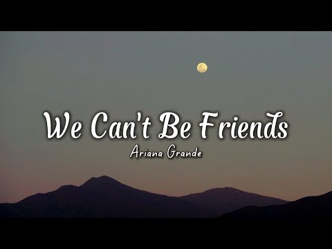 Ariana Grande - we can't be friends (Lyrics)