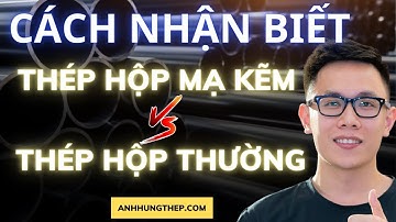 Phân biệt thép hộp mạ kẽm & thép hộp thường l Anh Hưng Thép l