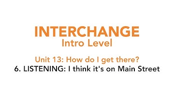 Interchange Intro - Unit 13: 6. LISTENING: I think it