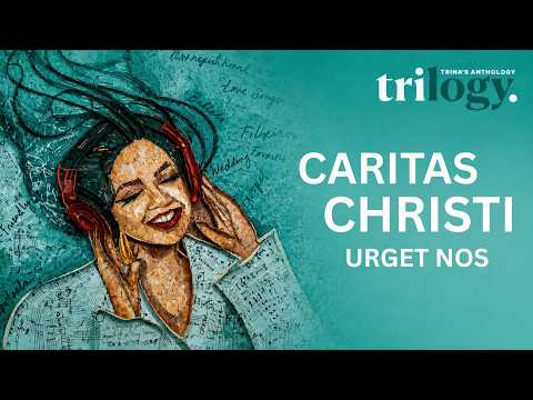Cairtas Christi Urget Nos - from TRILOGY (Trina's Anthology)