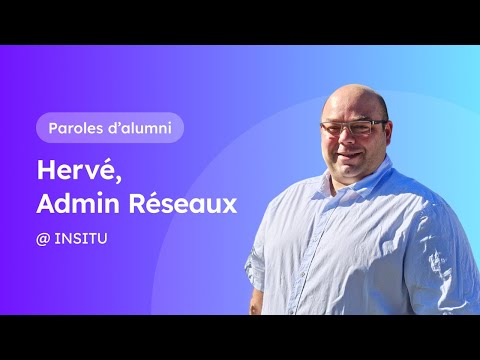 Hervé Admin Réseaux Systèmes INSITU Paroles D Alumni 2 