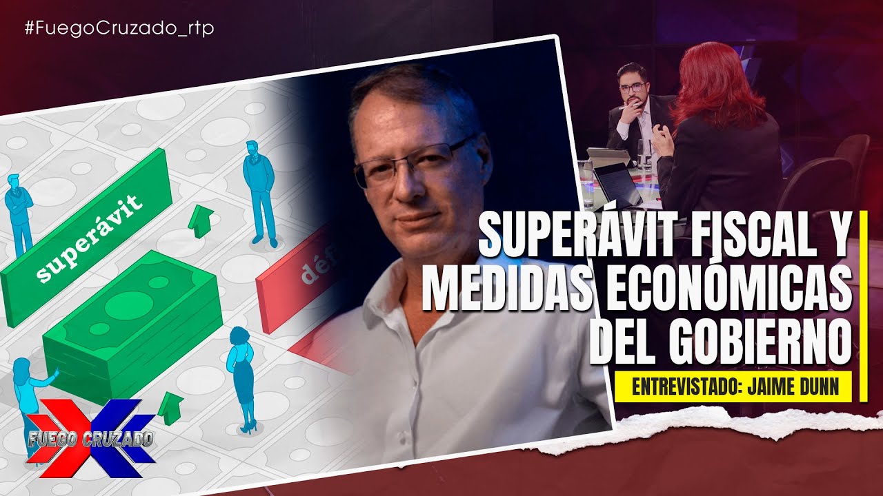 SUPERÁVIT FISCAL Y MEDIDAS ECONÓMICAS DEL GOBIERNO - FUEGO CRUZADO