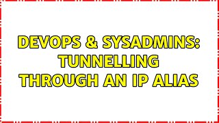 DevOps & SysAdmins: Tunnelling through an IP alias (2 Solutions!!)