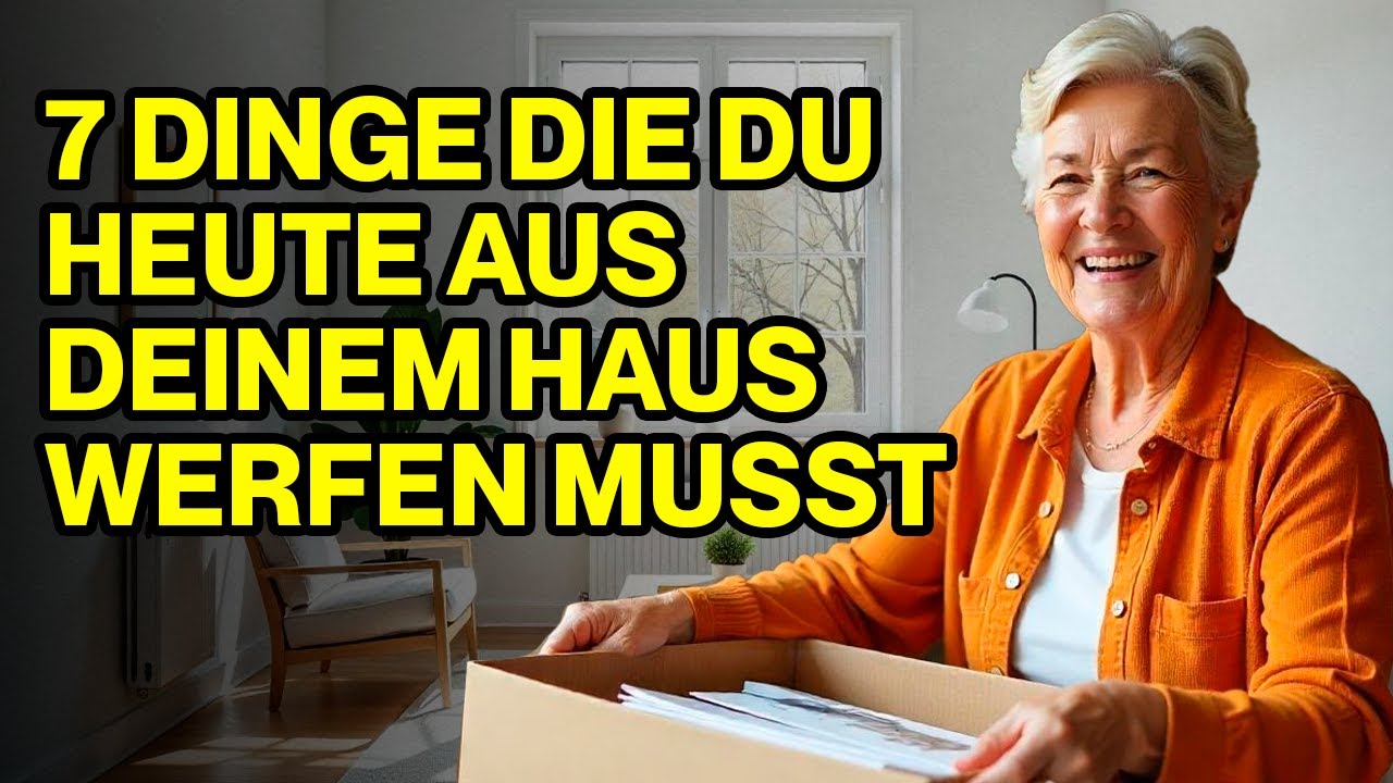 7 DINGE, Die Du HEUTE NOCH Aus Deinem HAUS Werfen Musst (Bevor Es ZU SPÄT Ist!)